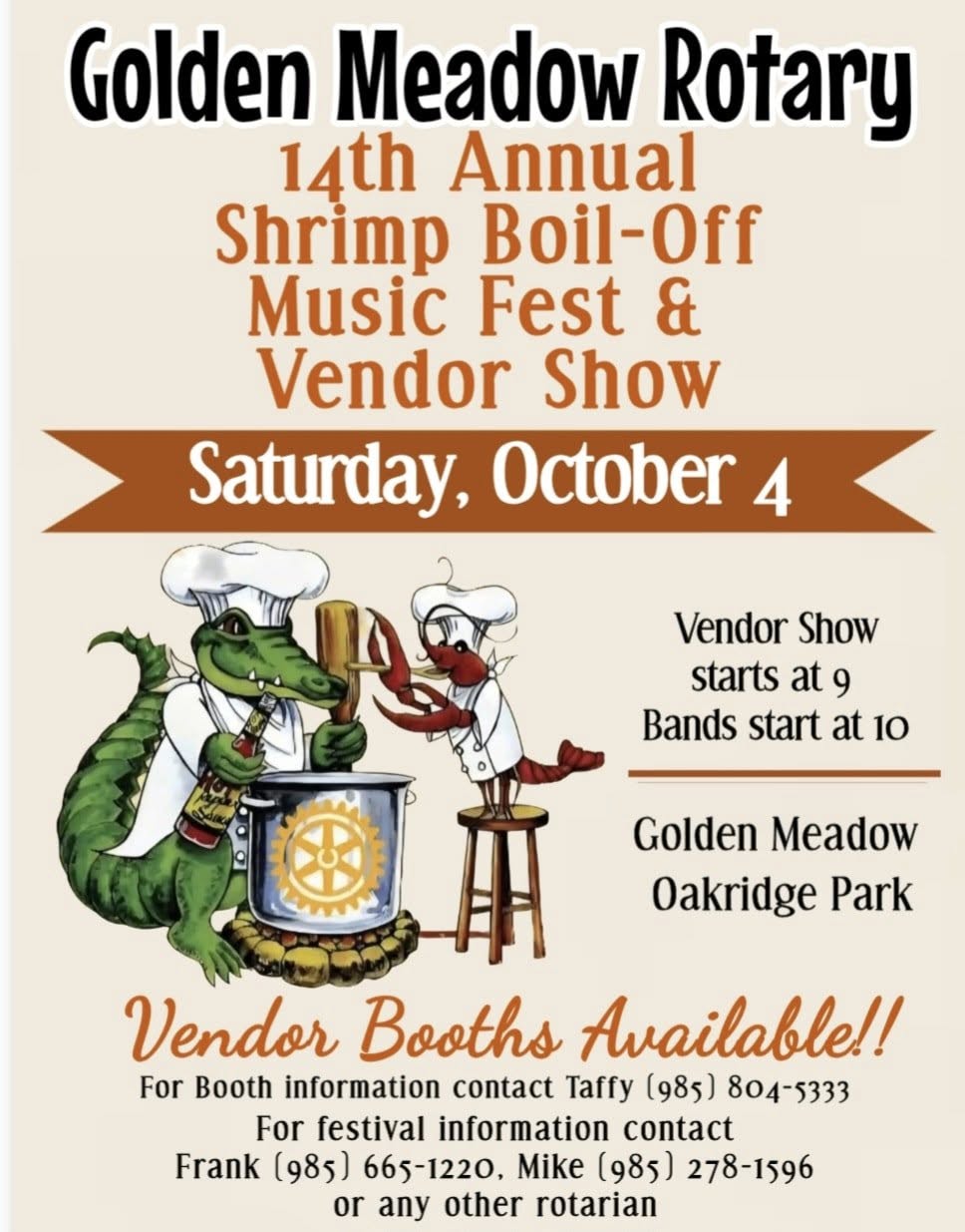 May be an image of text that says 'Golden Meadow Rotary 14th Annual Shrimp Boil-Off Music Fest & Vendor Show Saturday, October 4 Vendor Show starts at 9 Bands start at 10 Golden Meadow Oakridge Park Vendor Booths Available!! For Booth information contact Taffy (985) 804-5333 For festival information contact Frank (985) 665-1220, Mike (985) 278-1596 or any other rotarian'
